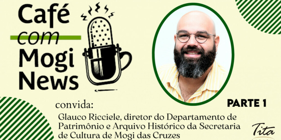 Novo episódio entrevista Glauco Ricciele, historiador em Mogi das Cruzes
