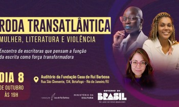 Casa de Rui Barbosa abre debate sobre Mulher, Literatura e Violência