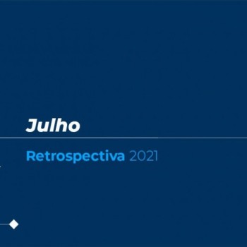 Retrospectiva 2021: confira as principais notícias de julho