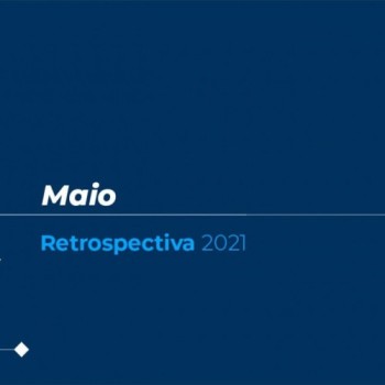 Retrospectiva 2021: confira as principais notícias de maio