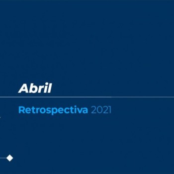Retrospectiva 2021: confira as principais notícias de abril