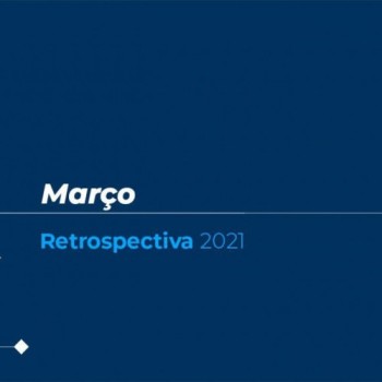 Retrospectiva 2021: conheça as principais notícias de março