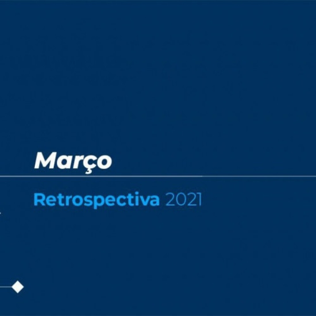 Retrospectiva 2021: conheça as principais notícias de março