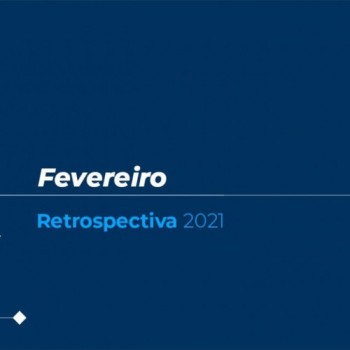 Retrospectiva 2021: confira as principais notícias de fevereiro