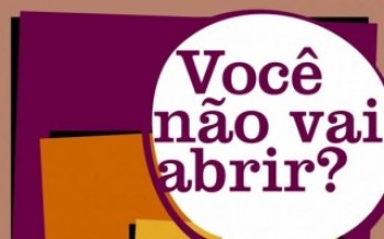 "Você não vai abrir?"